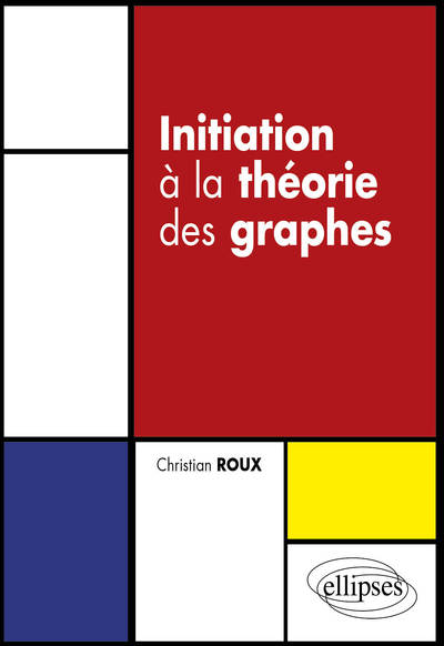 Initiation à la théorie des graphes - Christian Roux