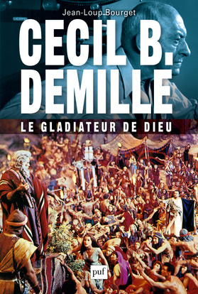 Cecil B. DeMille : le gladiateur de Dieu - Jean-Loup Bourget