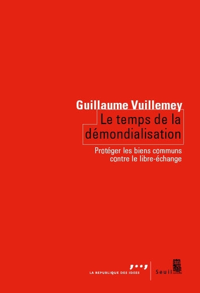 Le Temps De La Démondialisation, Protéger Les Biens Communs Contre Le Libre-Échange