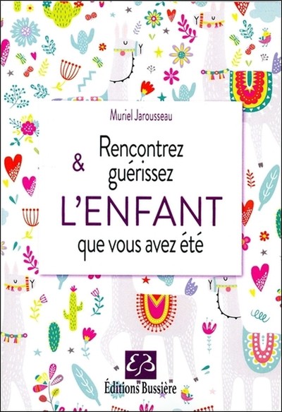 Rencontrez Et Guérissez L'Enfant Que Vous Avez Été