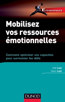 Mobilisez Vos Ressources Émotionnelles - Comment Optimiser Vos Capacités Pour Surmonter Les Défis, Comment Optimiser Vos Capacités Pour Surmonter Les Défis - Joël Luzi, Sean Luzi