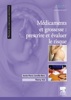 Médicaments et grossesse : prescrire et évaluer le risque - Annie-Pierre Jonville-Béra