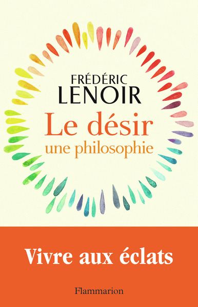 Le désir, une philosophie - Frédéric Lenoir