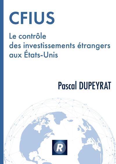 CFIUS Le contrôle des investissements étrangers aux Etats-Unis - pascal DUPEYRAT