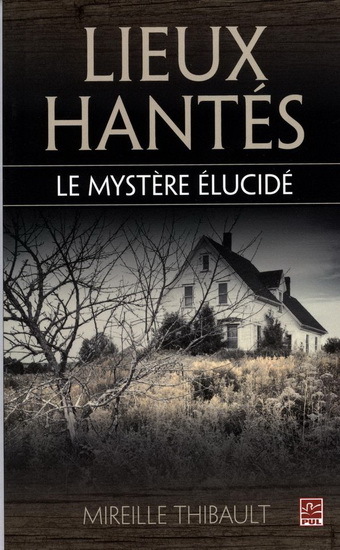 Lieux hantés / le mystère élucidé