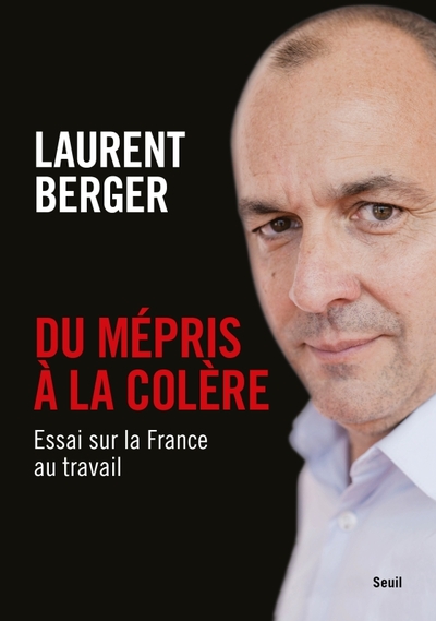 Du mépris à la colère - Laurent Berger