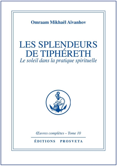 Oeuvres complètes / Les splendeurs de Tiphéret : le soleil dans la pratique spirituelle