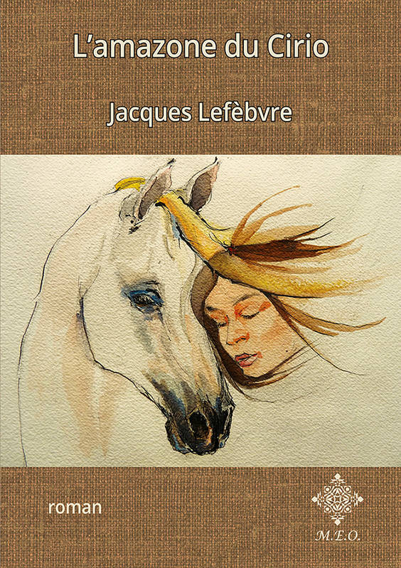 L'amazone du Cirio - Jacques Lefèbvre, Jacques Lefèbvre, Jacques Lefèbvre, Jacques Lefèbvre, Jacques Lefèbvre, Jacques Lefèbvre