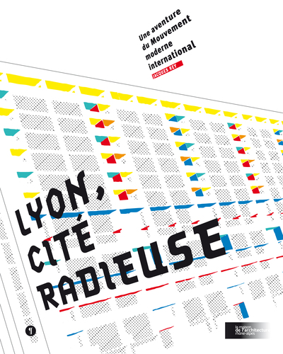 Lyon, cité radieuse. Une aventure du Mouvement moderne international