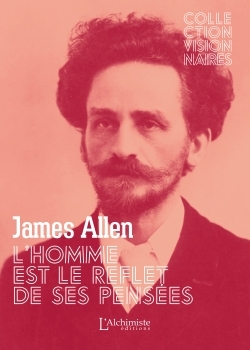 L'homme est le reflet de ses pensées (La Loi d'Attraction) - James ALLEN