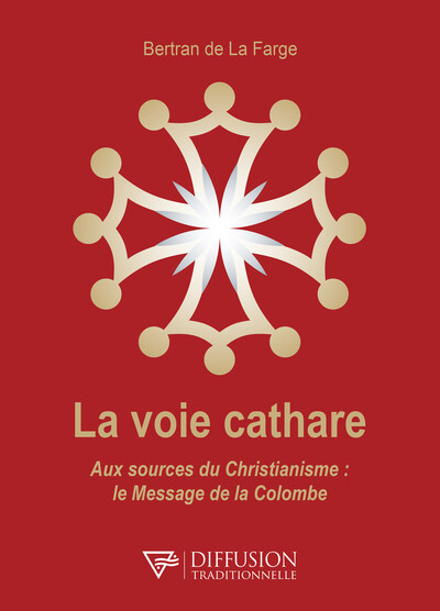 La voie cathare - Aux sources du Christianisme : le Message de la Colombe