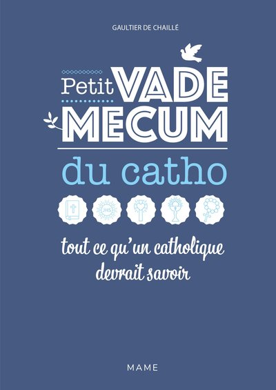 Petit vademecum du catho - Tout ce qu'un catholique devrait savoir - Gaultier De Chaillé