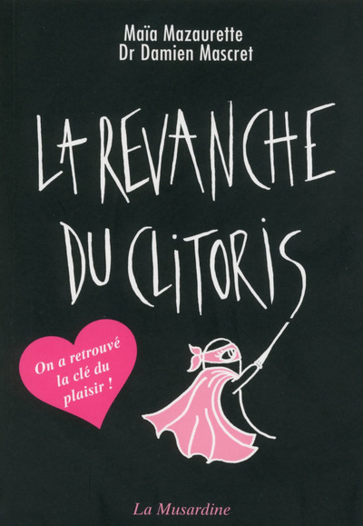 La revanche du clitoris  - Maïa Mazaurette