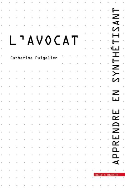 Apprendre en synthétisant. Tome 1. L'avocat - Catherine Puigelier