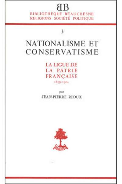 BB n°3 - Nationalisme et conservatisme - La Ligue de la patrie française - Jean-Pierre Rioux