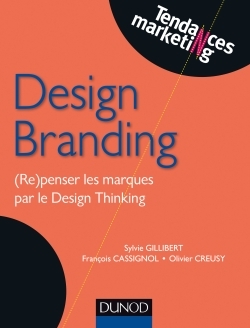 Design Branding - (Re)penser les marques par le Design Thinking - François Cassignol