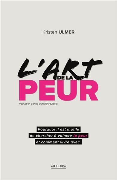 L'Art De La Peur, Comprendre Et Accepter Ses Peurs Pour Mieux Vivre Au Quotidien