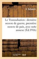 Le Transsaharien : dernière oeuvre de guerre, première oeuvre de paix, avec note annexe