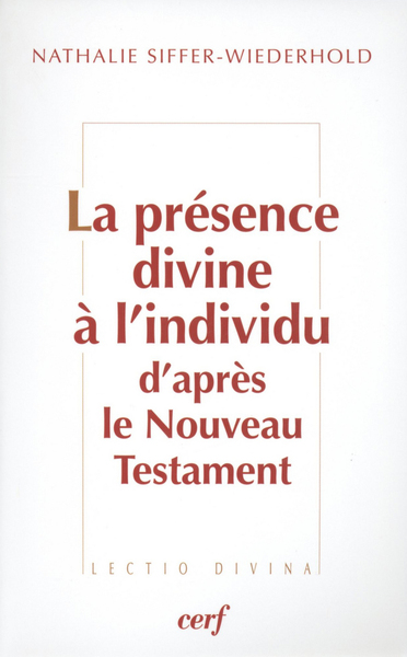 La Présence divine à l'individu d'après le Nouveau Testament - Nathalie Siffer-Wiederhold