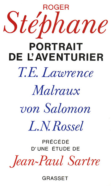 Portrait De L'Aventurier, T. E. Lawrence, Malraux, Von Salomon Et La Vie Exemplaire De L.-N. Rossel - Roger Stéphane