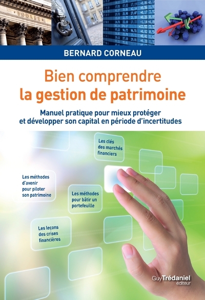 Bien comprendre la gestion de patrimoine - Manuel pratique pour mieux protéger et developper son