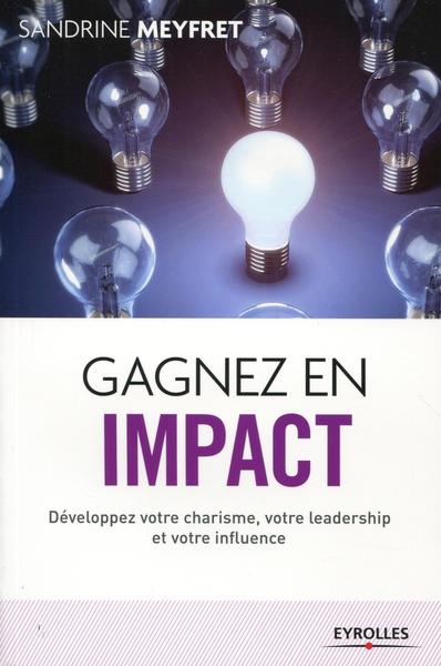 Gagner en impact / les clés du charisme, du leadership et de l'influence