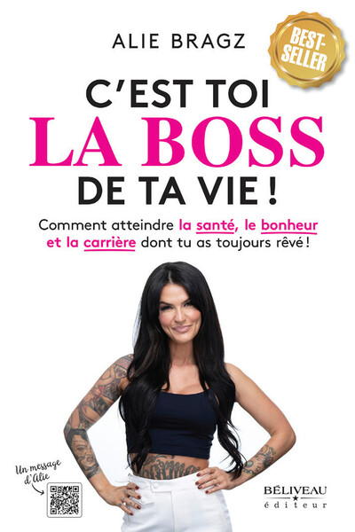 C'est toi la Boss de ta vie ! Comment atteindre la santé, le bonheur et la carrière dont tu as toujours rêvé ! - Alie Bragz