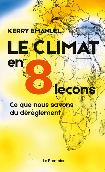 Le Climat En 8 Lecons - Ce Que Nous Savons Du Dereglement