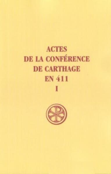 Actes De La Conference De Carthage En 411. Volume 1