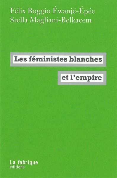 Les Féministes blanches et l'empire - Félix Boggio Éwanjé-Épée