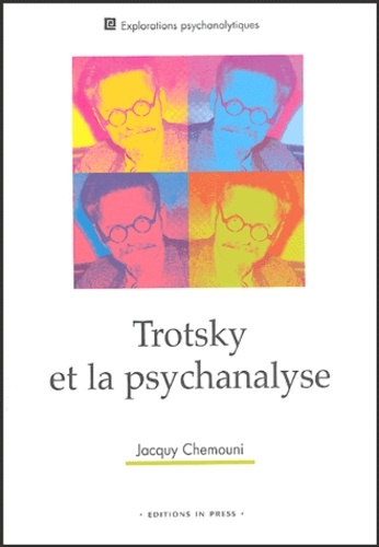 Trotsky et la psychanalyse suivi de son attitude à l'égard des troubles mentaux et de la psychanalyse de sa fille Zina (à partir de sa correspondance inédite) - Collection explorations psychanalytiques. - Jacquy Chemouni