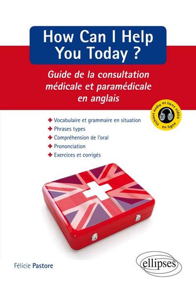 How can I help you today ? - Guide de la consultation médicale et paramédicale en anglais - Félicie Pastore