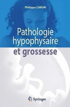 Pathologie hypophysaire et grossesse - Philippe Caron