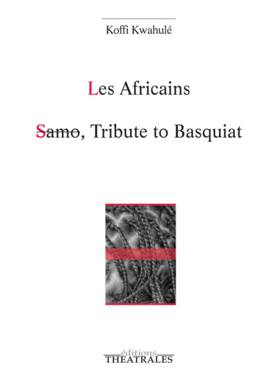 Les Africains; Samo, tribute to Basquiat - Koffi Kwahulé