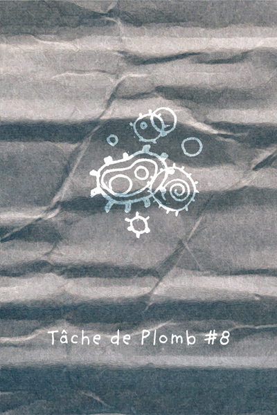 8 - Tache de plomb #8 Malade