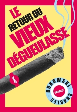 Le retour du Vieux dégueulasse - Charles Bukowski