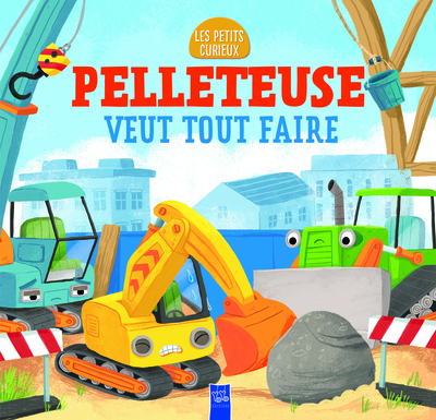 Pelleteuse veut tout faire - Les petits curieux