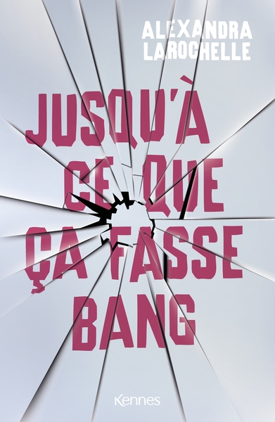 Jusqu'à ce que ça fasse bang - Alexandra Larochelle