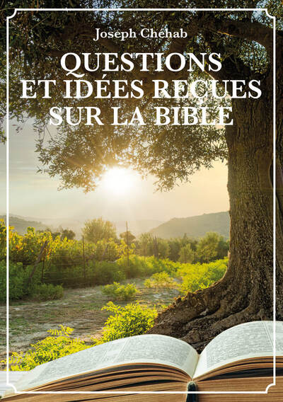 Questions et idées reçues sur la Bible - Joseph Chéhab