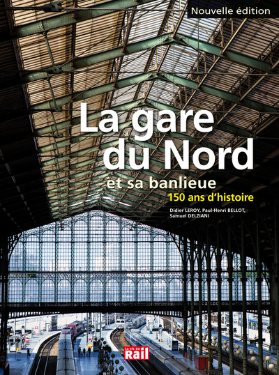 La gare du Nord et sa banlieue / 150 ans d'histoire - Paul-Henri Bellot