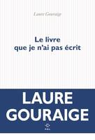 Le livre que je n'ai pas écrit - Laure Gouraige