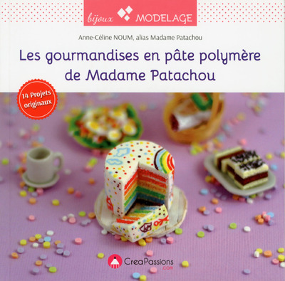 Les gourmandises en pâte polymère de Madame Patachou - Anne-Céline Noum