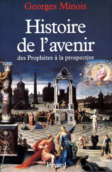 Histoire De L'Avenir, Des Prophètes À La Prospective - Georges Minois