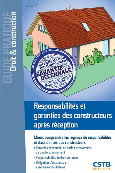 Responsabilités Et Garanties Des Constructeurs Après Réception, Mieux Comprendre Les Régimes Des Responsabilités Et D'Assurances Des Constructeurs