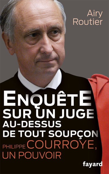 Enquête sur un juge au-dessus de tout soupçon. Philippe Courroye, un pouvoir - Airy Routier