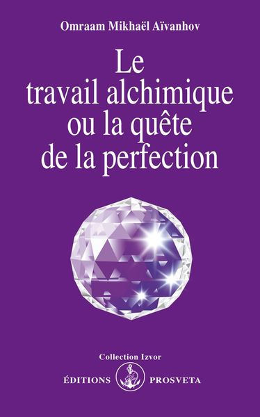 Le Travail Alchimique Ou La Quête De La Perfection - Omraam Mikhaël Aïvanhov