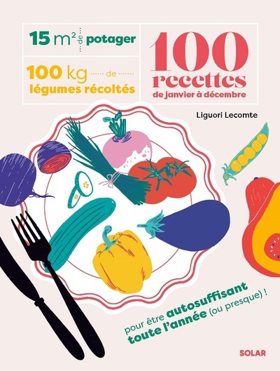 15 m² de potager, 100 kilos de légumes récoltés, 100 recettes de janvier à décembre