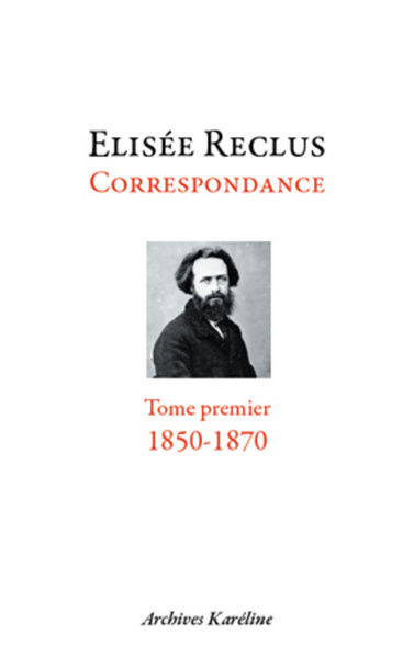 Elisée Reclus correspondance - Volume 1 - Elisée Reclus