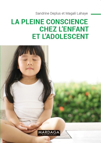 La pleine conscience chez l'enfant et l'adolescent - Sandrine Deplus, Magali Lahaye