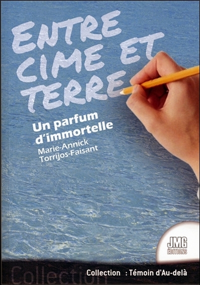 Entre cime et terre - Un parfum d'immortelle - Marie-Annick Torrijos-Faisant